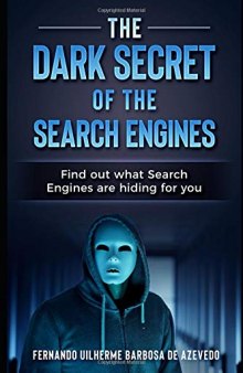 The Dark Secrets of the Search Engines: Find out what search engines are hiding from you