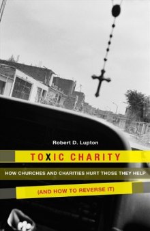 Toxic Charity: How Churches and Charities Hurt Those They Help (And How to Reverse It)