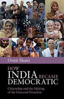 How India Became Democratic: Citizenship and the Making of the Universal Franchise