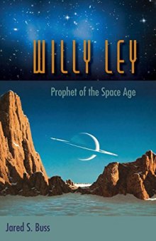 Willy Ley: Prophet of the Space Age