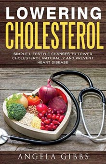 Lowering Cholesterol: Simple Lifestyle Changes to Lower Cholesterol Naturally and Prevent Heart Disease