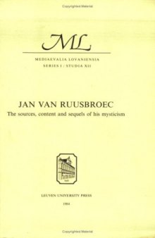 Jan van Ruusbroec: The Sources, Content and Sequels of his Mysticism