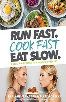 Run Fast. Cook Fast. Eat Slow. Quick-Fix Recipes for Hangry Athleted