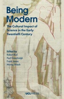 Being Modern: The Cultural Impact of Science in the Early Twentieth Century