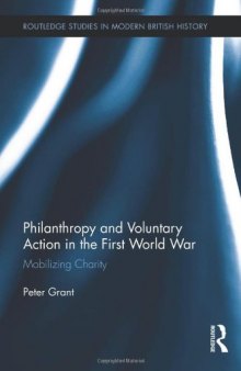 Philanthropy and Voluntary Action in the First World War: Mobilizing Charity