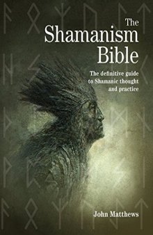 The Shamanism Bible: The Definitive Guide to Shamanic Thought and Practice