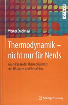 Thermodynamik – nicht nur für Nerds: Grundlagen der Thermodynamik mit Übungen und Beispielen