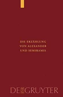 Die Erzählung von Alexander und Semiramis: Kritische Ausgabe mit einer Einleitung, Übersetzung und einem Wörterverzeichnis