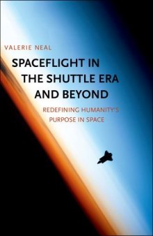 Spaceflight in the Shuttle Era and Beyond: Redefining Humanity’s Purpose in Space