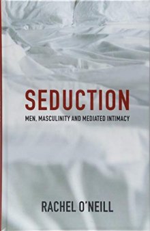 Seduction: Men, Masculinity and Mediated Intimacy