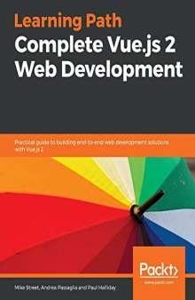 Complete Vue.js 2 Web Development: Practical guide to building end-to-end web development solutions with Vue.js 2