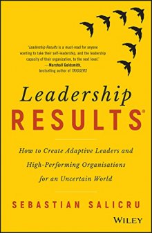 Leadership Results: How to Create Adaptive Leaders and High-Performing Organisations for an Uncertain World