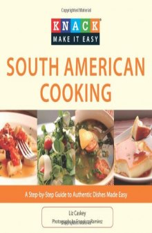Knack South American Cooking: A Step-By-Step Guide To Authentic Dishes Made Easy (Knack  Make It Easy)