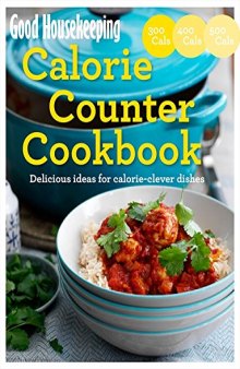 Good Housekeeping Calorie Counter Cookbook: Calorie-Clever Cooking Made Easy
