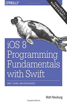 iOS 8 Programming Fundamentals with Swift  Swift, Xcode, and Cocoa Basics