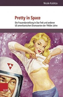 Pretty in Space: Die Frauendarstellung in Star Trek Und Anderen Us-amerikanischen Dramaserien Der 1960er Jahre