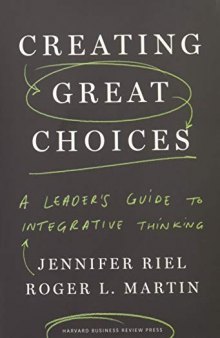 Creating Great Choices: A Leader’s Guide to Integrative Thinking