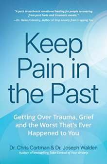 Keep Pain in the Past: Getting Over Trauma, Grief and the Worst That’s Ever Happened to You