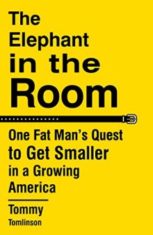 The Elephant in the Room: One Fat Man’s Quest to Get Smaller in a Growing America