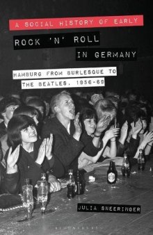 A Social History of Early Rock ’n’ Roll in Germany: Hamburg from Burlesque to the Beatles, 1956-69
