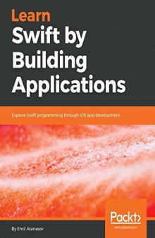 Learn Swift by Building Applications: Explore Swift programming through iOS app development