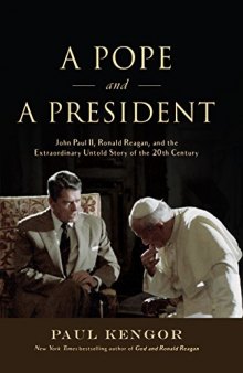 A Pope and a President: John Paul II, Ronald Reagan, and the Extraordinary Untold Story of the 20th Century