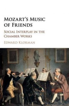 Mozart’s Music of Friends: Social Interplay in the Chamber Works