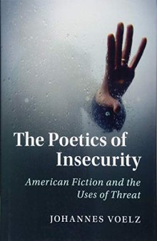 The Poetics of Insecurity: American Fiction and the Uses of Threat