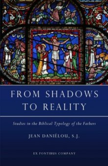 From Shadows to Reality: Studies in the Biblical Typology of the Fathers