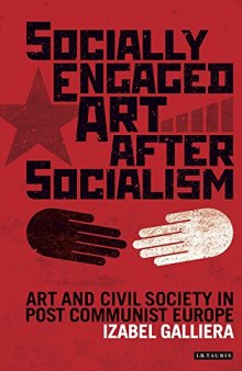 Socially Engaged Art After Socialism: Art and Civil Society in Post Communist Europe