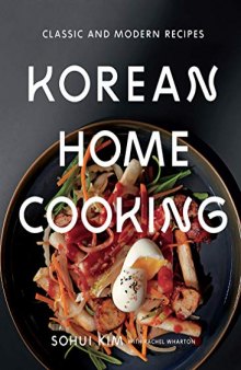 Korean Home Cooking Classic and Modern Recipes