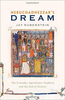 Nebuchadnezzar’s Dream: The Crusades, Apocalyptic Prophecy, and the End of History