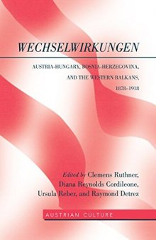 WechselWirkungen: Austria-Hungary, Bosnia-Herzegovina, and the Western Balkans, 1878–1918