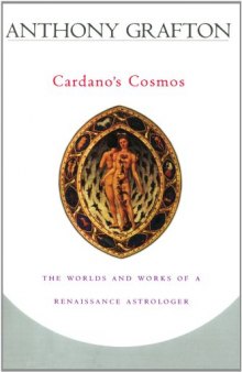 Cardano’s Cosmos: The Worlds and Works of a Renaissance Astrologer