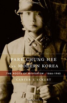 Park Chung Hee and Modern Korea: The Roots of Militarism, 1866-1945