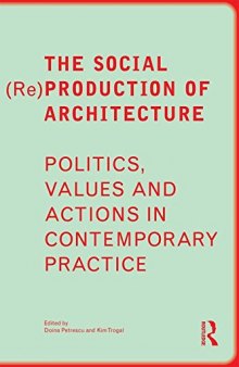 The Social (Re)Production of Architecture: Politics, Values and Actions in Contemporary Practice