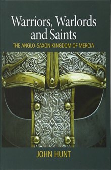 Warriors, Warlords and Saints: The Anglo-Saxon Kingdom of Mercia