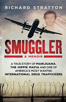 Smuggler : A True Story of Marijuana, the Hippie Mafia and One of America’s Most Wanted International Drug Traffickers