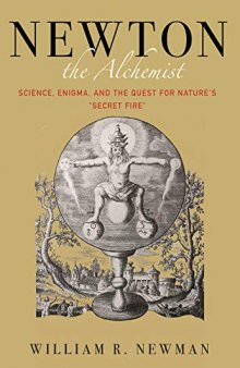 Newton the Alchemist: Science, Enigma, and the Quest for Nature’s 