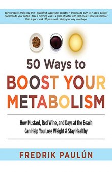 50 Ways to Boost Your Metabolism: How Mustard, Red Wine, and Days at the Beach Can Help You Lose Weight & Stay Healthy