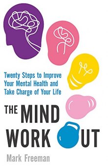 The Mind Workout: Twenty steps to improve your mental health and take charge of your life