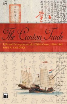 The Canton Trade: Life and Enterprise on the China Coast, 1700-1845