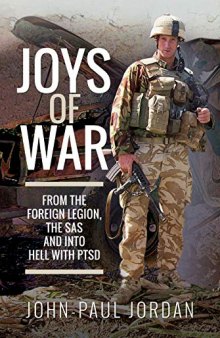 Joys of War: From the Foreign Legion, the SAS and into Hell with PTSD