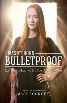 I Wasn’t Born Bulletproof: Lessons I’ve Learned (So You Don’t Have To)