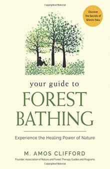 A Little Book of Forest Bathing: Discover the Secrets of Shinrin-Yoku and Experience the Healing Power of Nature