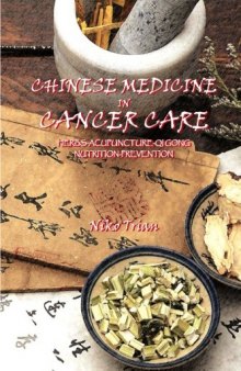 CHINESE MEDICINE IN CANCER CARE: Herbs-Acupuncture-Qi gong-Nutrition-Prevention