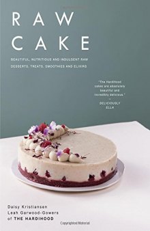 Raw Cake: Delicious and Decadent Superfood Dessert Recipes