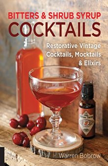 Bitters and Shrub Syrup Cocktails: Restorative Vintage Cocktails, Mocktails, and Elixirs