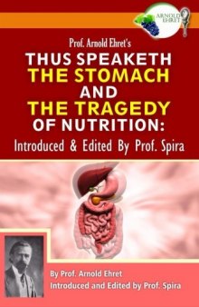 Prof. Arnold Ehret’s Thus Speaketh the Stomach and the Tragedy of Nutrition: Introduced and Edited by Prof. Spira