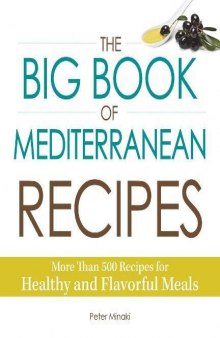 The Big Book Of Mediterranean Recipes More Than 500 Recipes For Healthy And Flavorful Meals